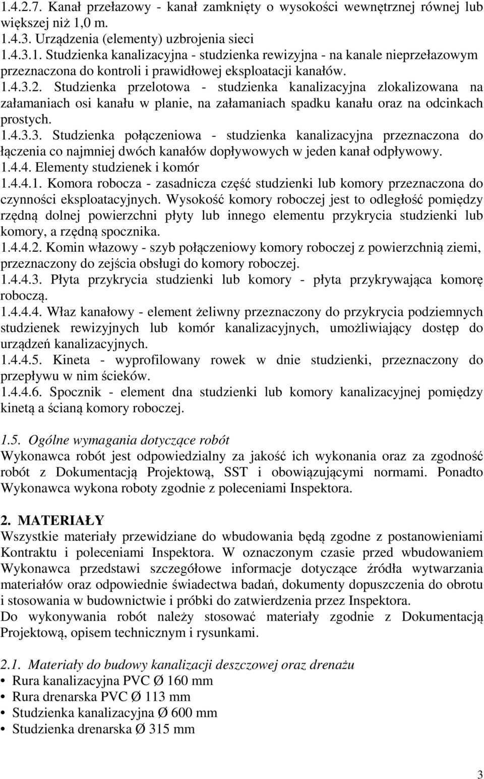 1.4.4. Elementy studzienek i komór 1.4.4.1. Komora robocza - zasadnicza część studzienki lub komory przeznaczona do czynności eksploatacyjnych.