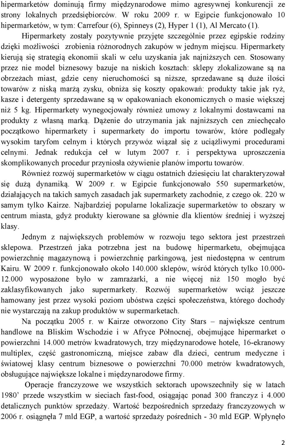 Hipermarkety zostały pozytywnie przyjęte szczególnie przez egipskie rodziny dzięki możliwości zrobienia różnorodnych zakupów w jednym miejscu.