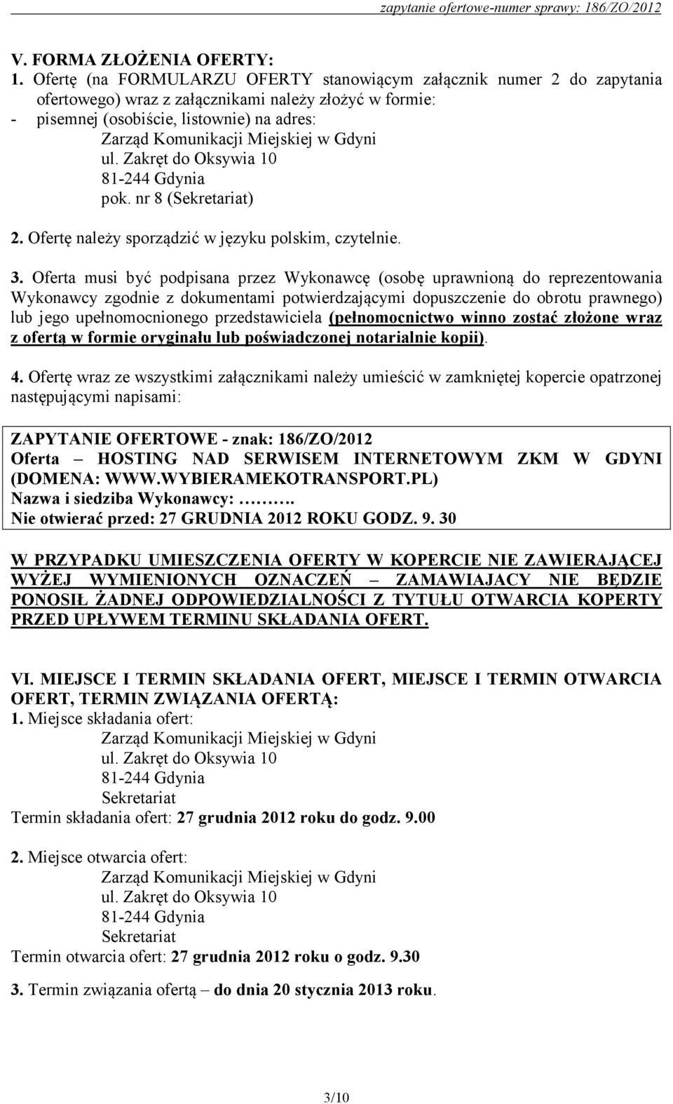 Miejskiej w Gdyni ul. Zakręt do Oksywia 10 81-244 Gdynia pok. nr 8 (Sekretariat) 2. Ofertę należy sporządzić w języku polskim, czytelnie. 3.