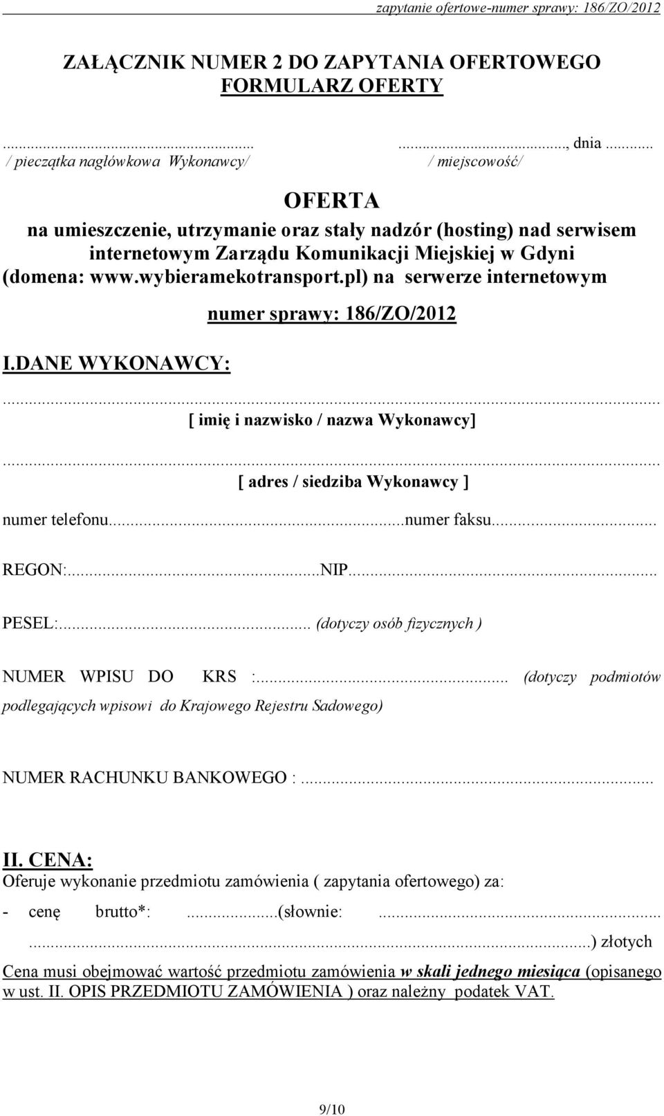 wybieramekotransport.pl) na serwerze internetowym I.DANE WYKONAWCY: numer sprawy: 186/ZO/2012... [ imię i nazwisko / nazwa Wykonawcy]... [ adres / siedziba Wykonawcy ] numer telefonu...numer faksu.