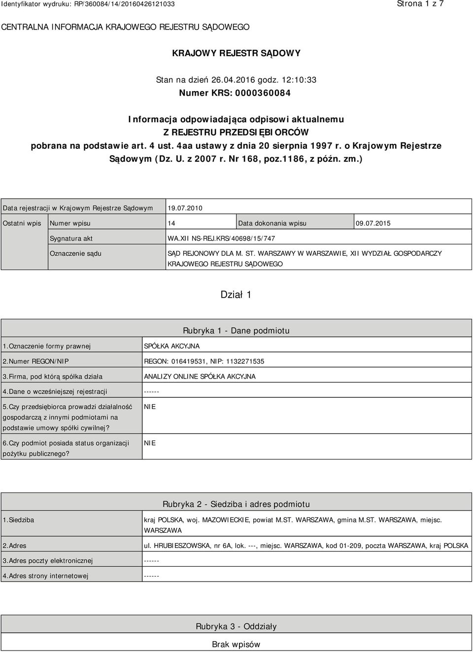 o Krajowym Rejestrze Sądowym (Dz. U. z 2007 r. Nr 168, poz.1186, z późn. zm.) Data rejestracji w Krajowym Rejestrze Sądowym 19.07.2010 Ostatni wpis Numer wpisu 14 Data dokonania wpisu 09.07.2015 Sygnatura akt Oznaczenie sądu WA.