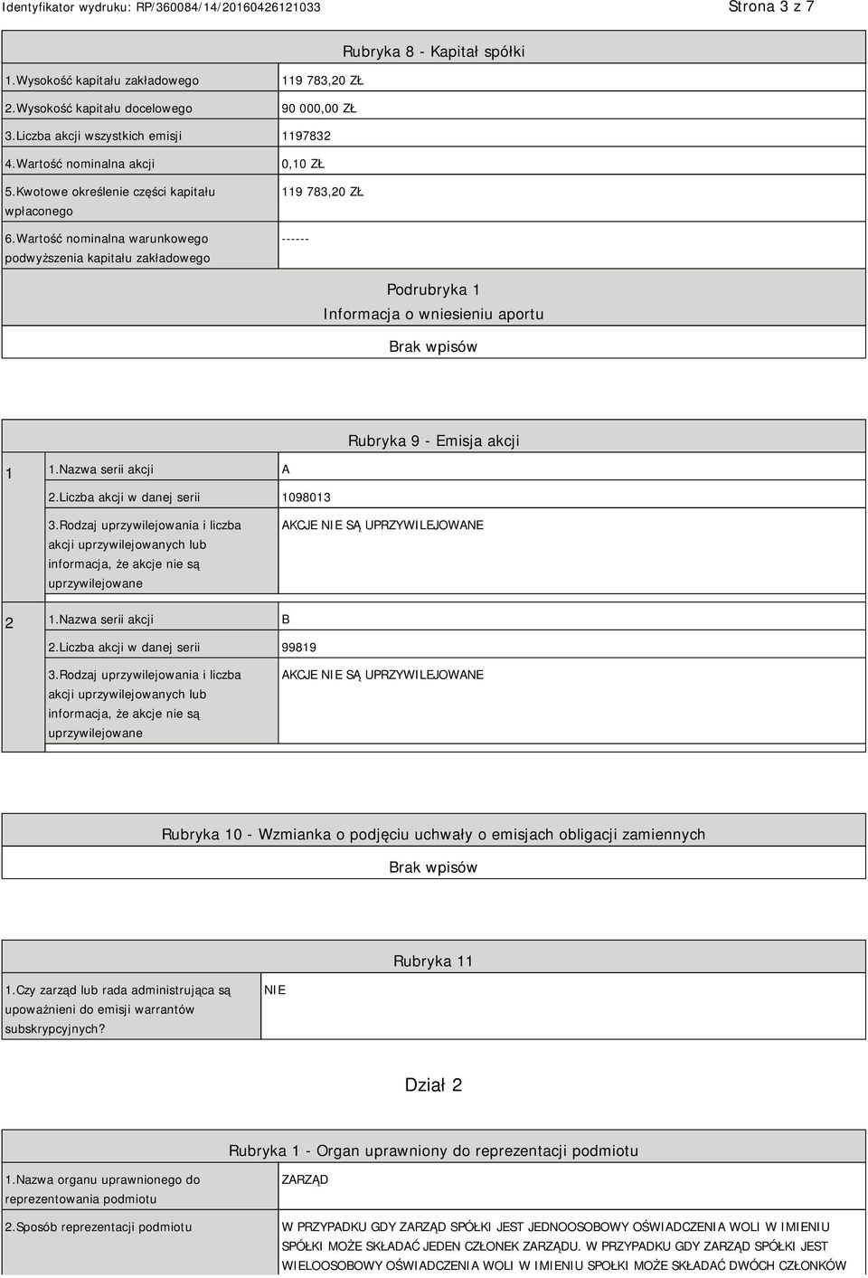 Wartość nominalna warunkowego podwyższenia kapitału zakładowego 0,10 ZŁ 119 783,20 ZŁ ------ Informacja o wniesieniu aportu Rubryka 9 - Emisja akcji 1 1.Nazwa serii akcji A 2.