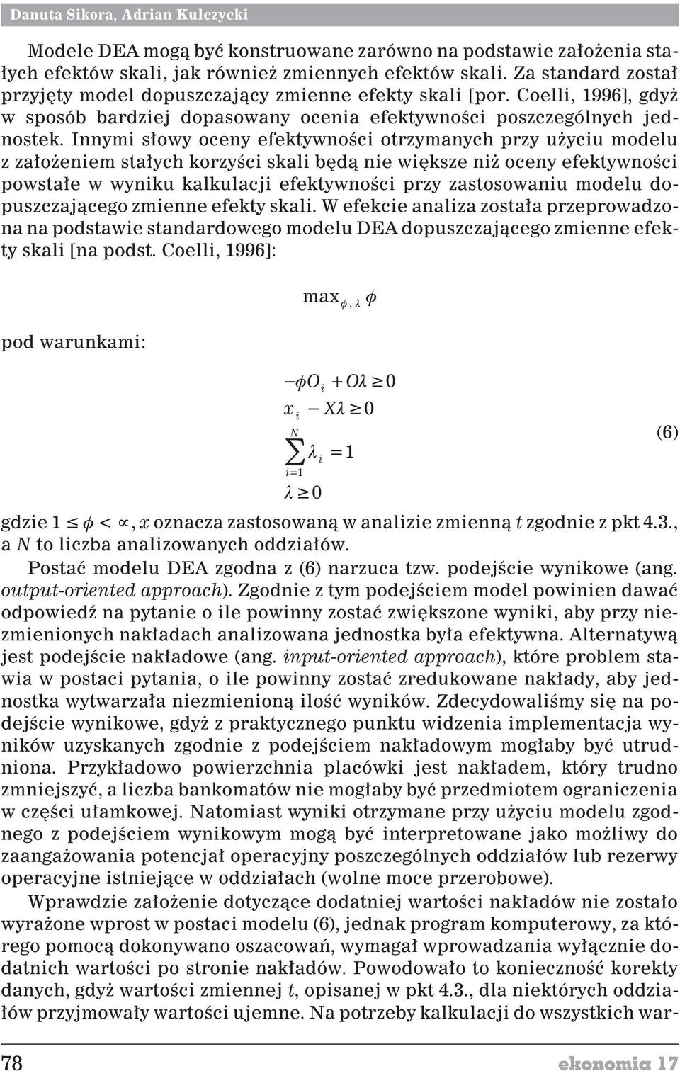 Innym s³owy oceny efektywnoœc otrzymanych przy u ycu modelu z za³o enem sta³ych korzyœc skal bêd¹ ne wêksze n oceny efektywnoœc powsta³e w wynku kalkulacj efektywnoœc przy zastosowanu modelu