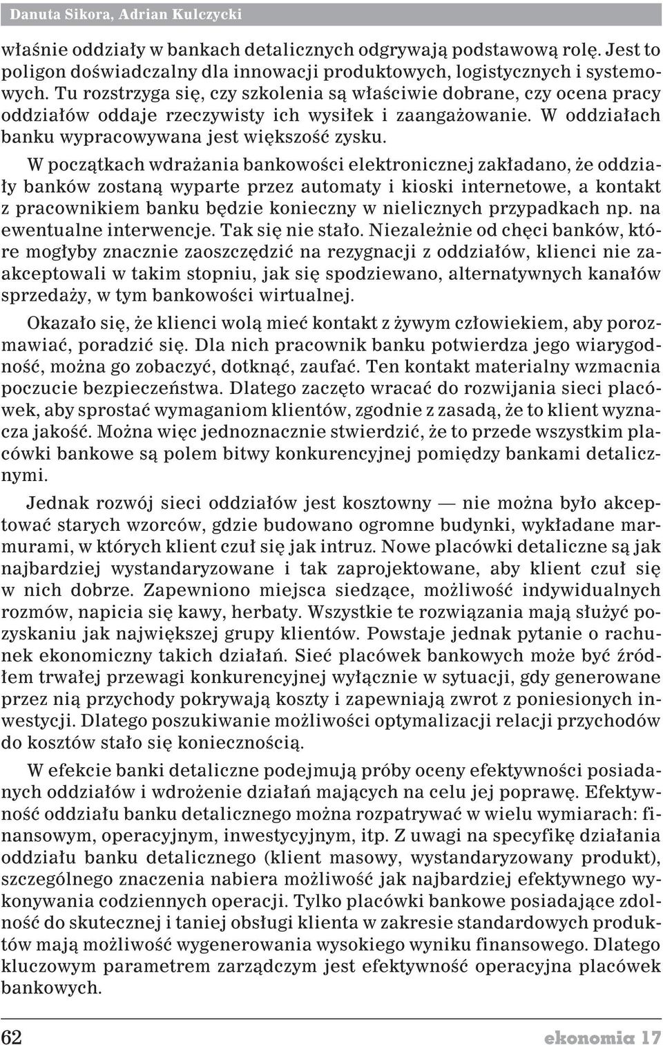 W pocz¹tkach wdra ana bankowoœc elektroncznej zak³adano, e oddza- ³y banków zostan¹ wyparte przez automaty kosk nternetowe, a kontakt z pracownkem banku bêdze koneczny w nelcznych przypadkach np.