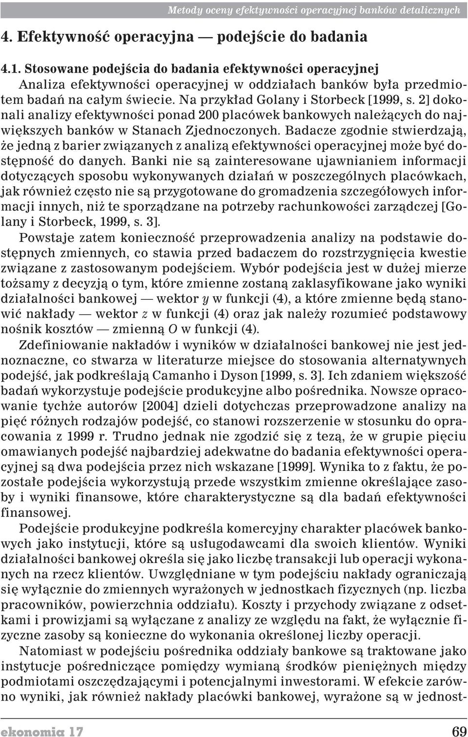 2] dokonal analzy efektywnoœc ponad 200 placówek bankowych nale ¹cych do najwêkszych banków w Stanach Zjednoczonych.