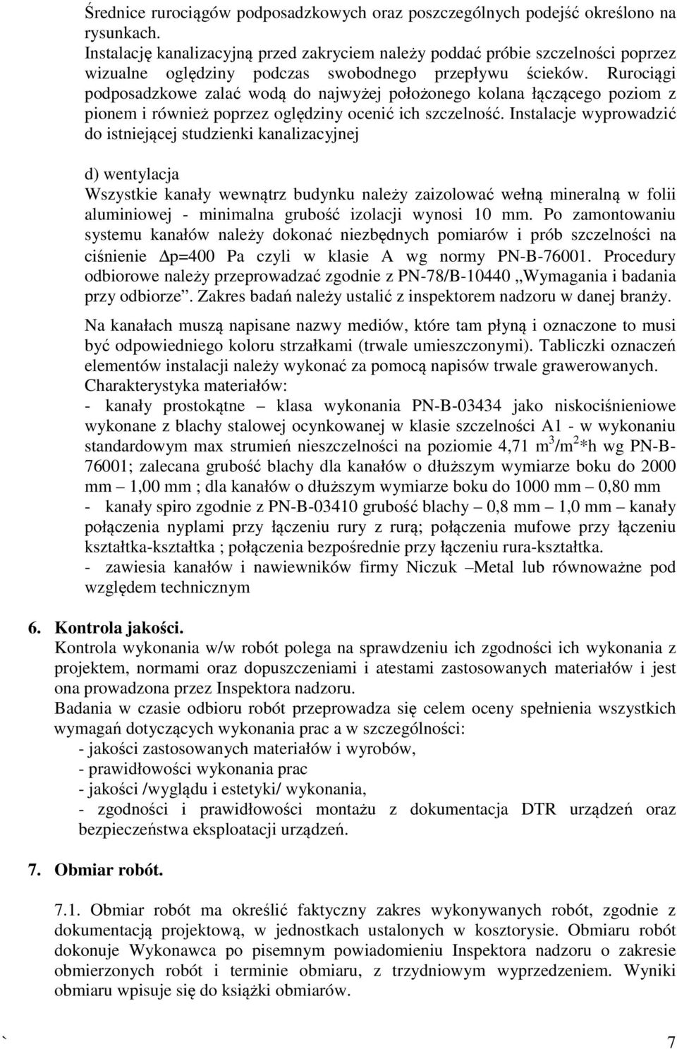 Rurociągi podposadzkowe zalać wodą do najwyżej położonego kolana łączącego poziom z pionem i również poprzez oględziny ocenić ich szczelność.