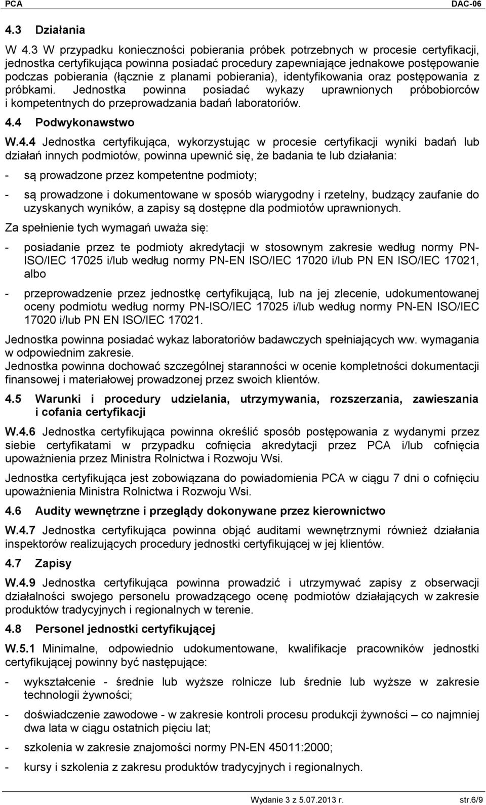 planami pobierania), identyfikowania oraz postępowania z próbkami. Jednostka powinna posiadać wykazy uprawnionych próbobiorców i kompetentnych do przeprowadzania badań laboratoriów. 4.