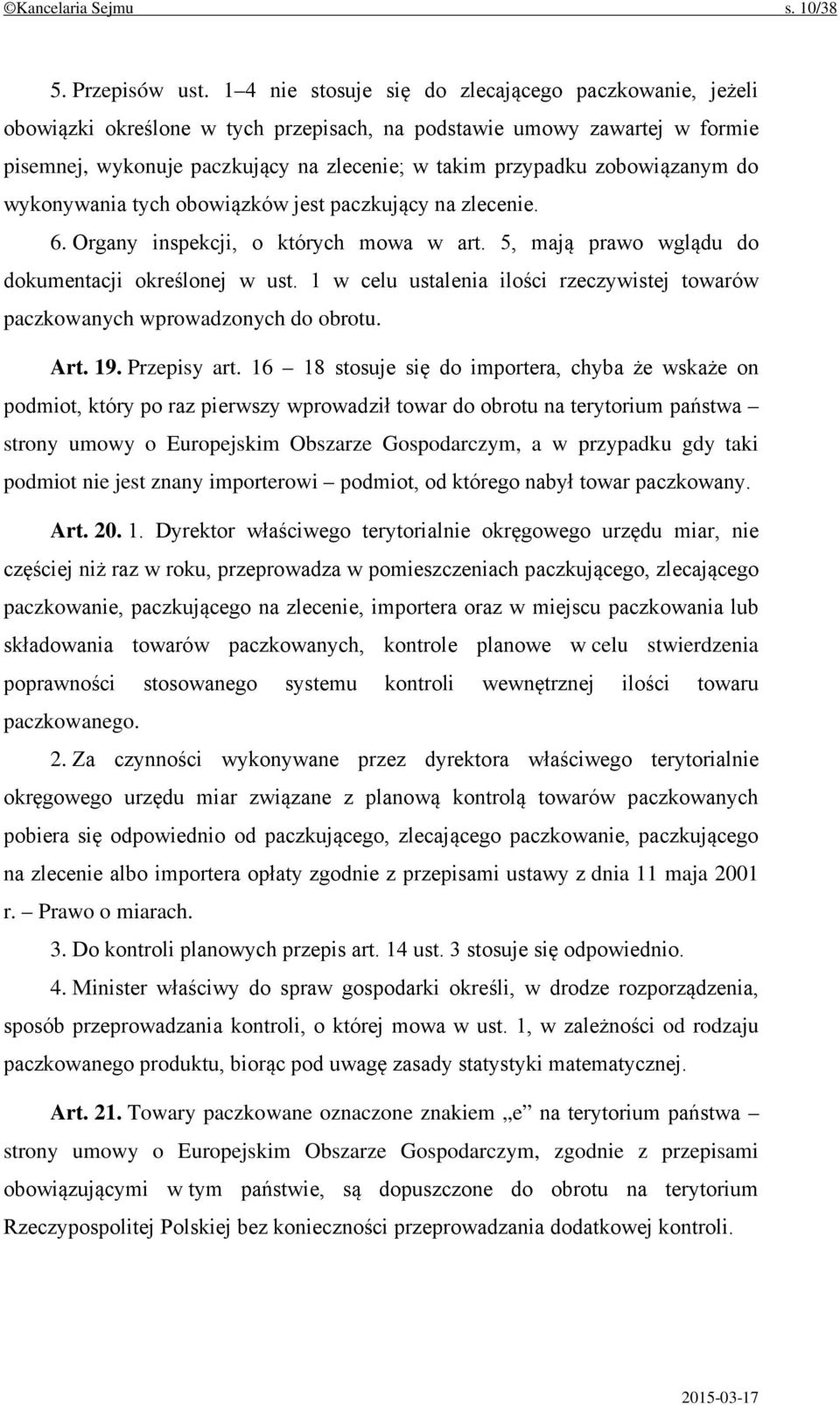 zobowiązanym do wykonywania tych obowiązków jest paczkujący na zlecenie. 6. Organy inspekcji, o których mowa w art. 5, mają prawo wglądu do dokumentacji określonej w ust.