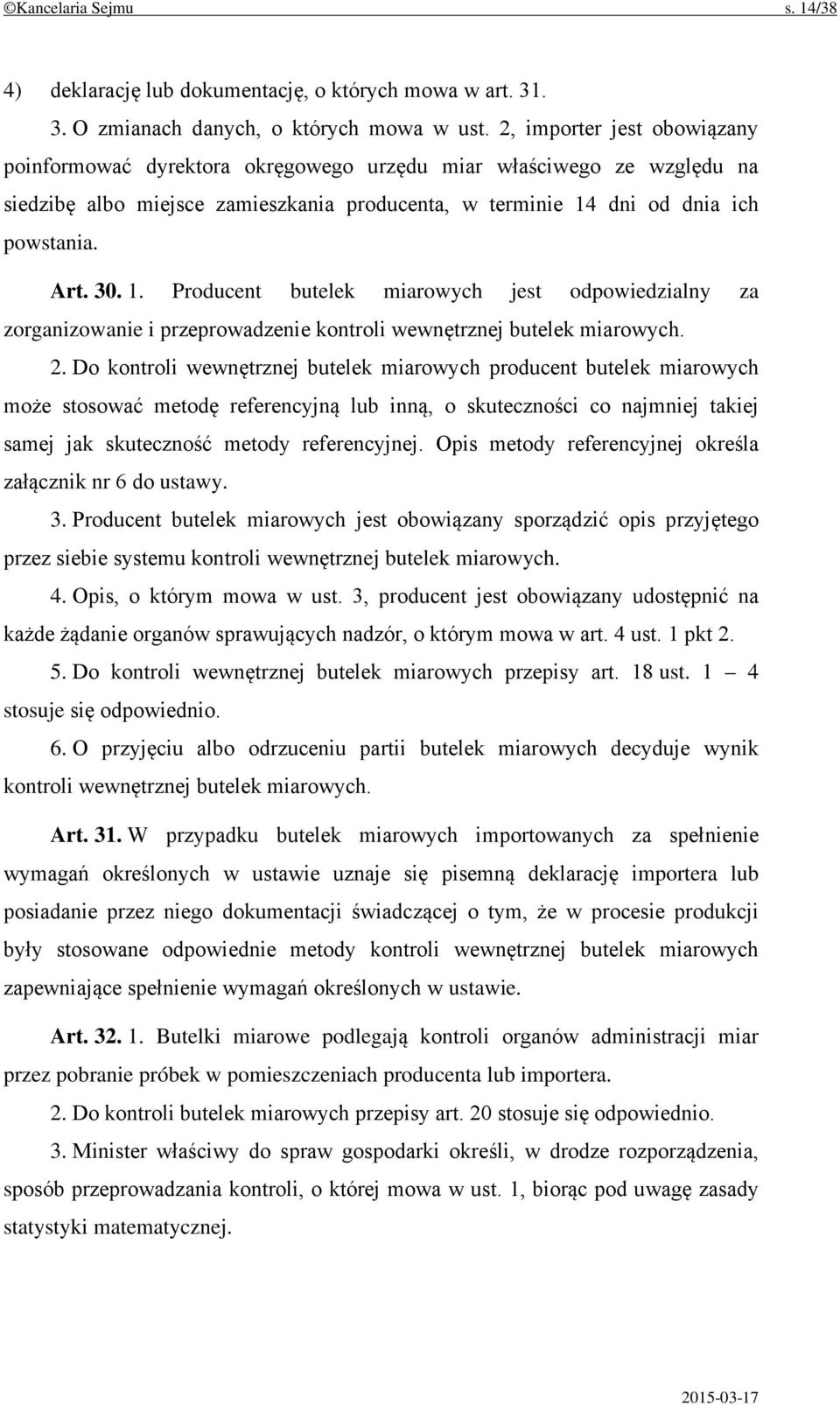 dni od dnia ich powstania. Art. 30. 1. Producent butelek miarowych jest odpowiedzialny za zorganizowanie i przeprowadzenie kontroli wewnętrznej butelek miarowych. 2.