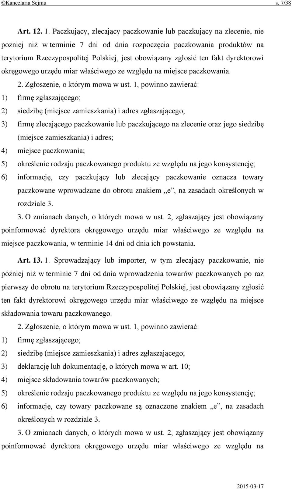 zgłosić ten fakt dyrektorowi okręgowego urzędu miar właściwego ze względu na miejsce paczkowania. 2. Zgłoszenie, o którym mowa w ust.