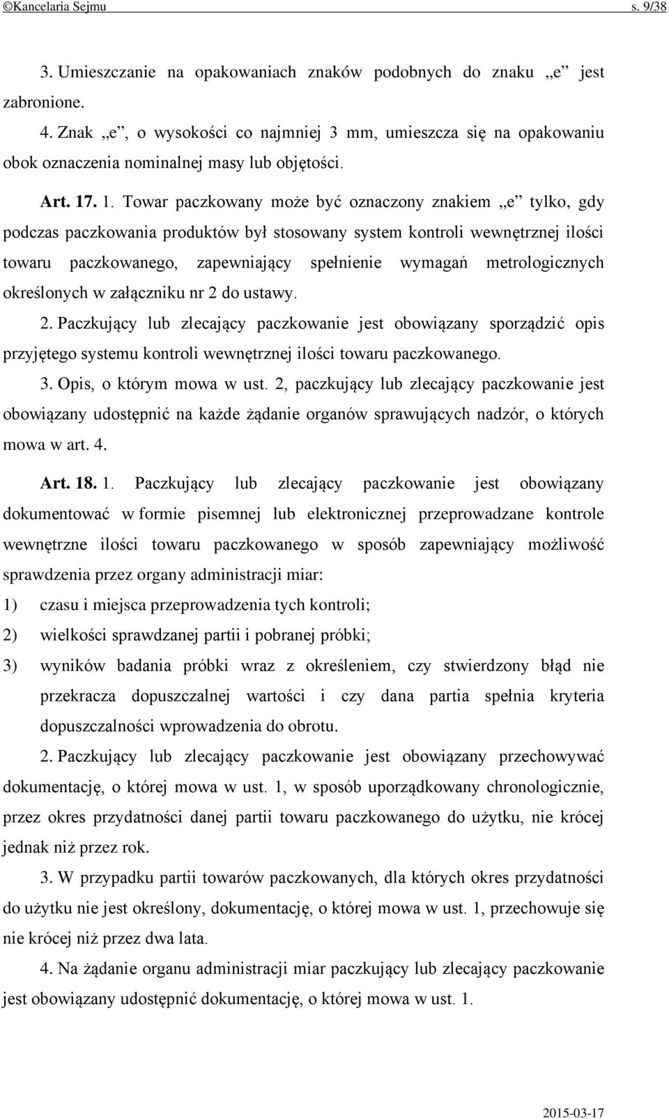 . 1. Towar paczkowany może być oznaczony znakiem e tylko, gdy podczas paczkowania produktów był stosowany system kontroli wewnętrznej ilości towaru paczkowanego, zapewniający spełnienie wymagań