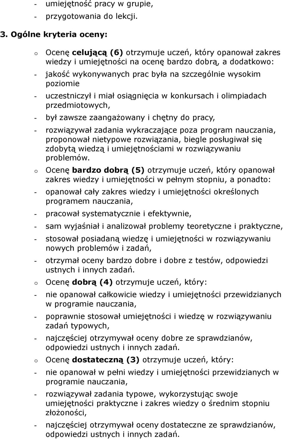 uczestniczył i miał siągnięcia w knkursach i limpiadach przedmitwych, - był zawsze zaangażwany i chętny d pracy, - rzwiązywał zadania wykraczające pza prgram nauczania, prpnwał nietypwe rzwiązania,