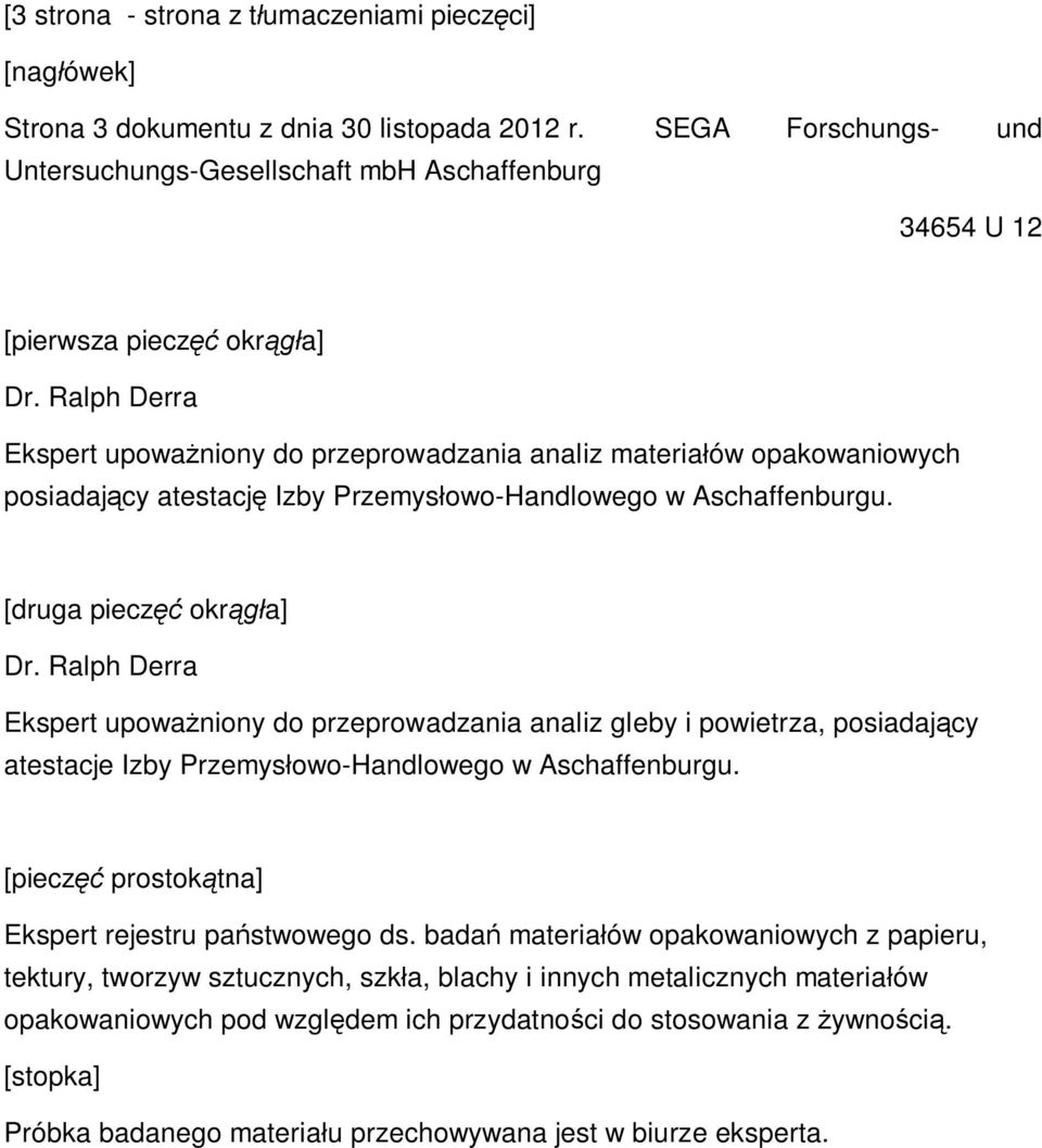 Ralph Derra Ekspert upowa niony do przeprowadzania analiz materia ów opakowaniowych posiadaj cy atestacj Izby Przemys owo-handlowego w Aschaffenburgu. [druga piecz okr a] Dr.