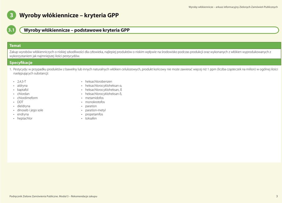 wykonanych z włókien wyprodukowanych z wykorzystaniem jak najmniejszej ilości pestycydów. Specyfikacje 1.