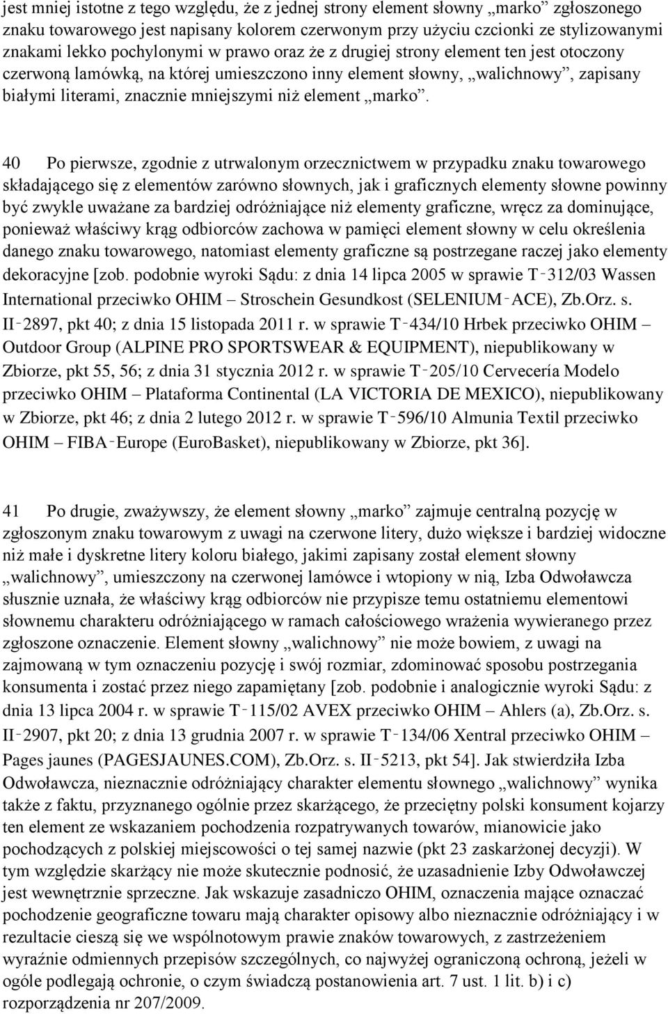 40 Po pierwsze, zgodnie z utrwalonym orzecznictwem w przypadku znaku towarowego składającego się z elementów zarówno słownych, jak i graficznych elementy słowne powinny być zwykle uważane za bardziej