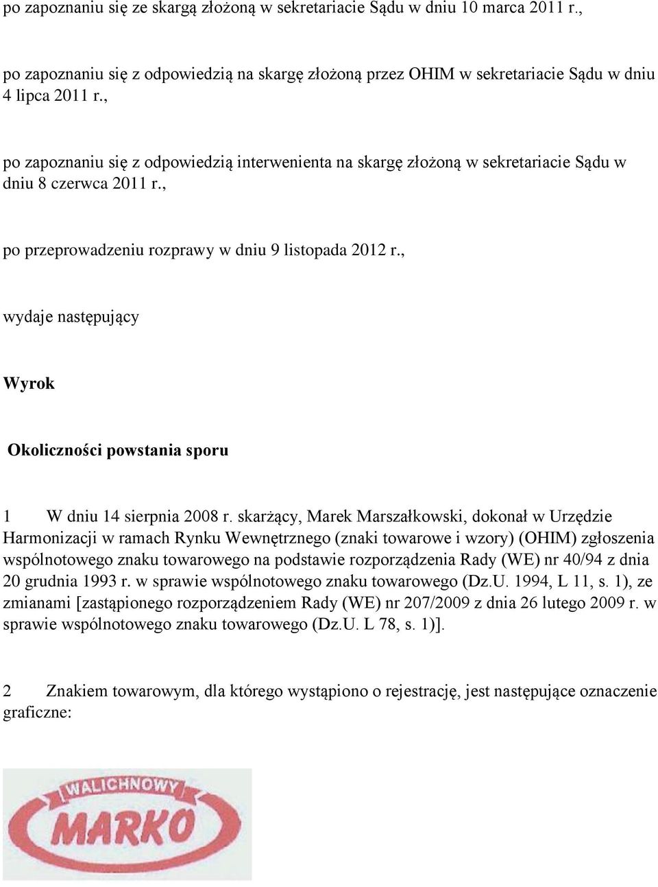 , wydaje następujący Wyrok Okoliczności powstania sporu 1 W dniu 14 sierpnia 2008 r.