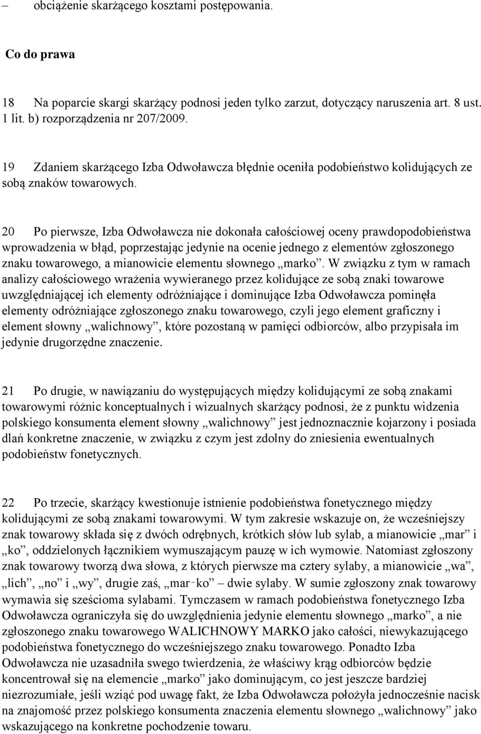 20 Po pierwsze, Izba Odwoławcza nie dokonała całościowej oceny prawdopodobieństwa wprowadzenia w błąd, poprzestając jedynie na ocenie jednego z elementów zgłoszonego znaku towarowego, a mianowicie