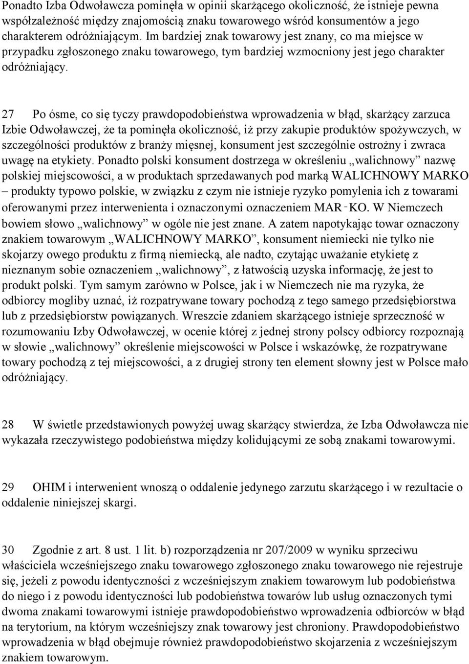 27 Po ósme, co się tyczy prawdopodobieństwa wprowadzenia w błąd, skarżący zarzuca Izbie Odwoławczej, że ta pominęła okoliczność, iż przy zakupie produktów spożywczych, w szczególności produktów z