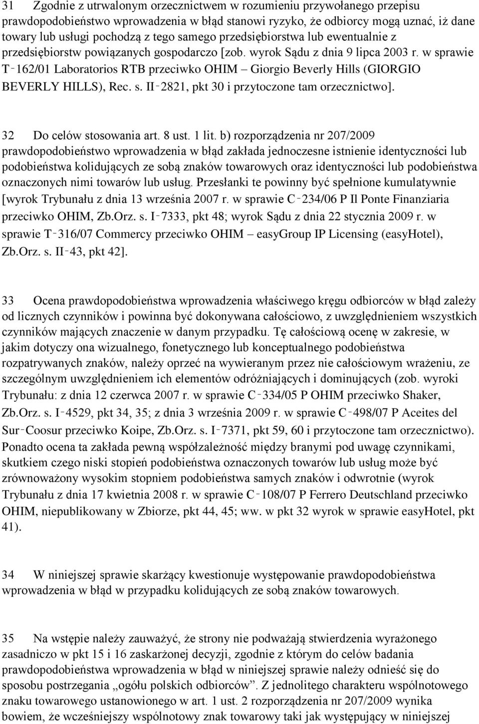 w sprawie T 162/01 Laboratorios RTB przeciwko OHIM Giorgio Beverly Hills (GIORGIO BEVERLY HILLS), Rec. s. II 2821, pkt 30 i przytoczone tam orzecznictwo]. 32 Do celów stosowania art. 8 ust. 1 lit.