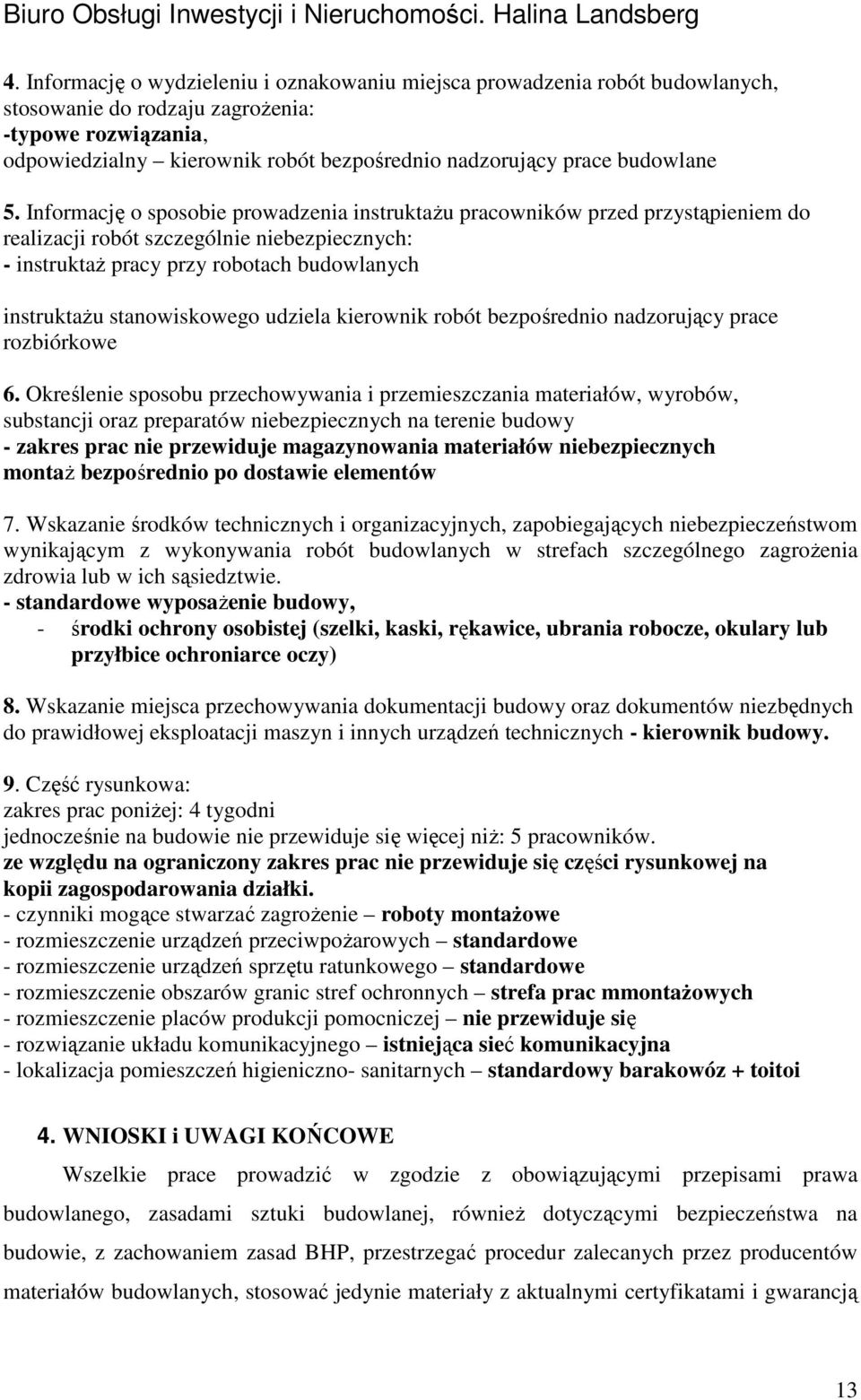 Informację o sposobie prowadzenia instruktażu pracowników przed przystąpieniem do realizacji robót szczególnie niebezpiecznych: - instruktaż pracy przy robotach budowlanych instruktażu stanowiskowego