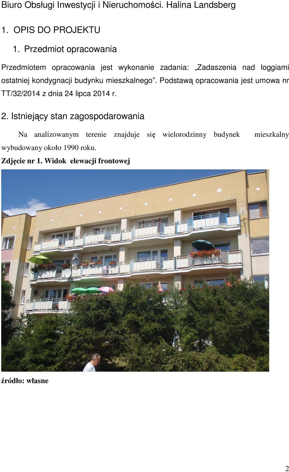 kondygnacji budynku mieszkalnego. Podstawą opracowania jest umowa nr TT/32/2014 z dnia 24 lipca 2014 r.