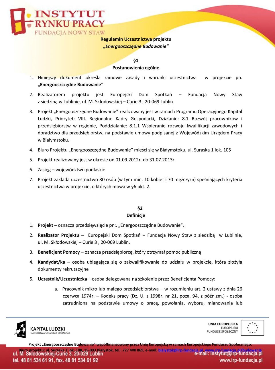 20-069 Lublin. 3. Projekt Energooszczędne Budowanie realizowany jest w ramach Programu Operacyjnego Kapitał Ludzki, Priorytet: VIII. Regionalne Kadry Gospodarki, Działanie: 8.