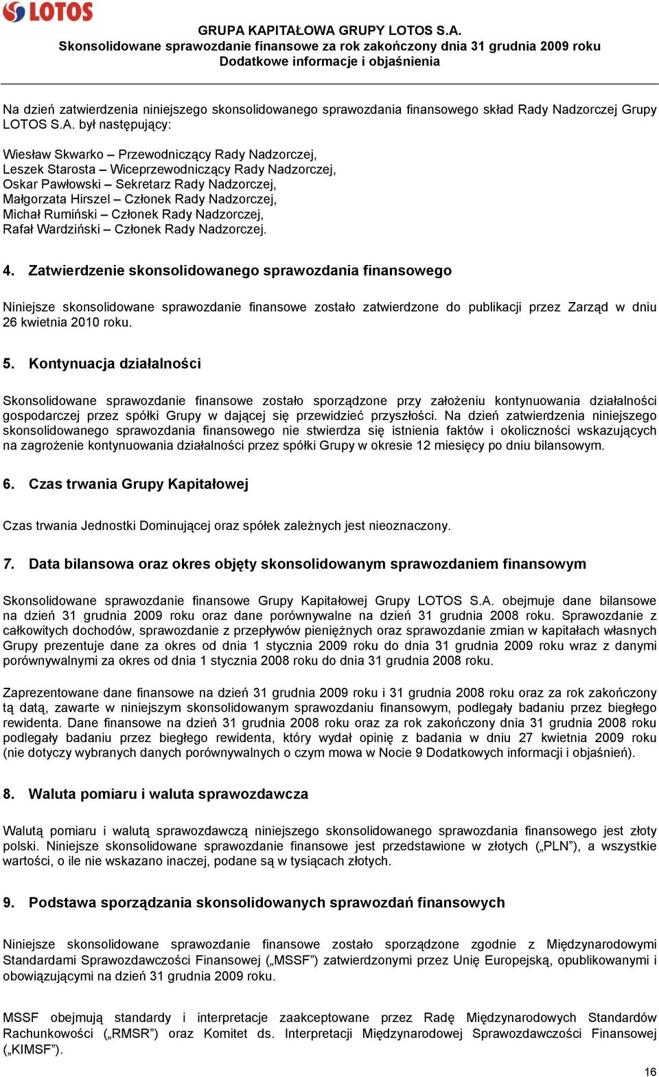 Nadzorczej, Michał Rumiński Członek Rady Nadzorczej, Rafał Wardziński Członek Rady Nadzorczej. 4.