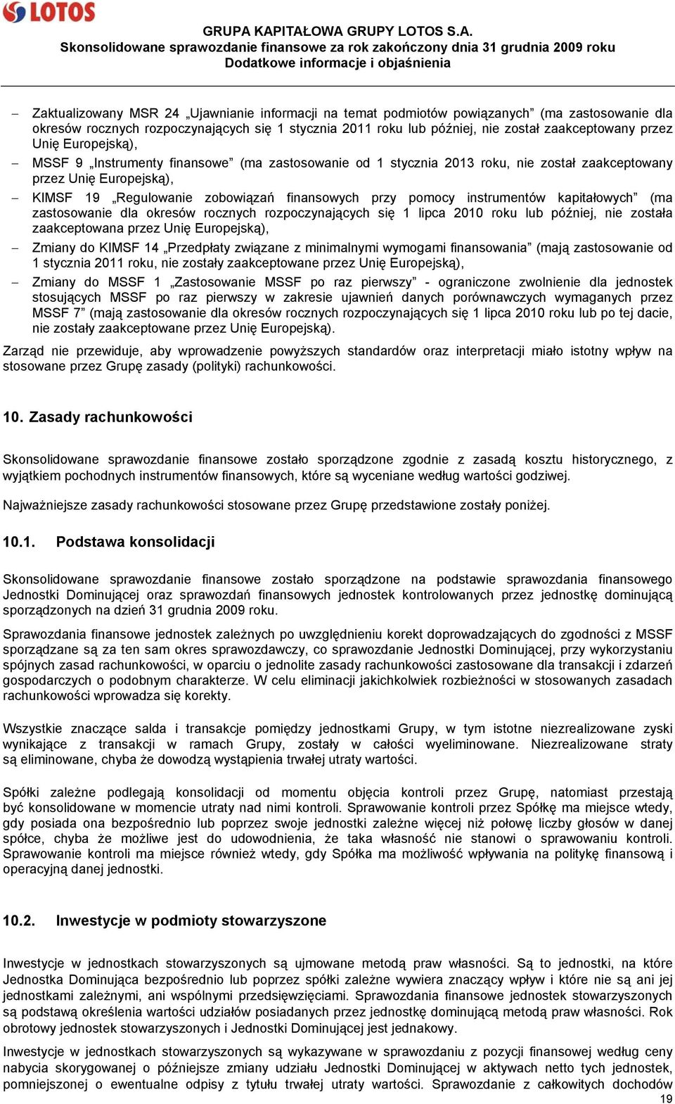 instrumentów kapitałowych (ma zastosowanie dla okresów rocznych rozpoczynających się 1 lipca 2010 roku lub później, nie została zaakceptowana przez Unię Europejską), Zmiany do KIMSF 14 Przedpłaty