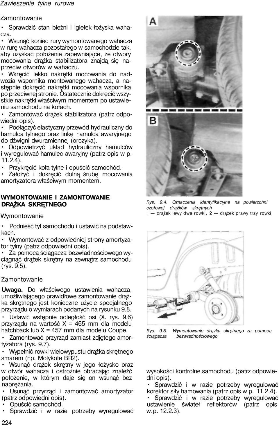 Wkręcić lekko nakrętki mocowania do nadwozia wspornika montowanego wahacza, a następnie dokręcić nakrętki mocowania wspornika po przeciwnej stronie.