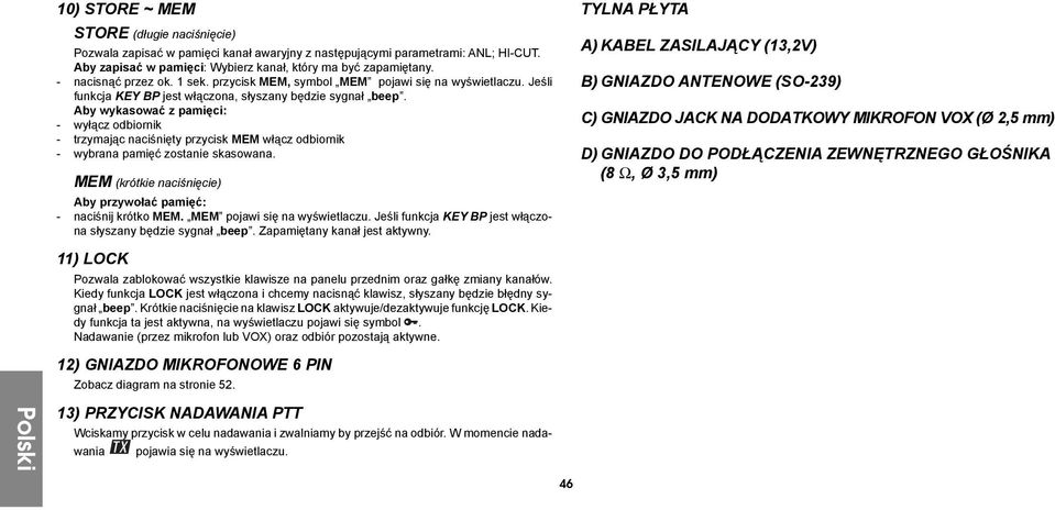 Aby wykasować z pamięci: - wyłącz odbiornik - trzymając naciśnięty przycisk MEM włącz odbiornik - wybrana pamięć zostanie skasowana.