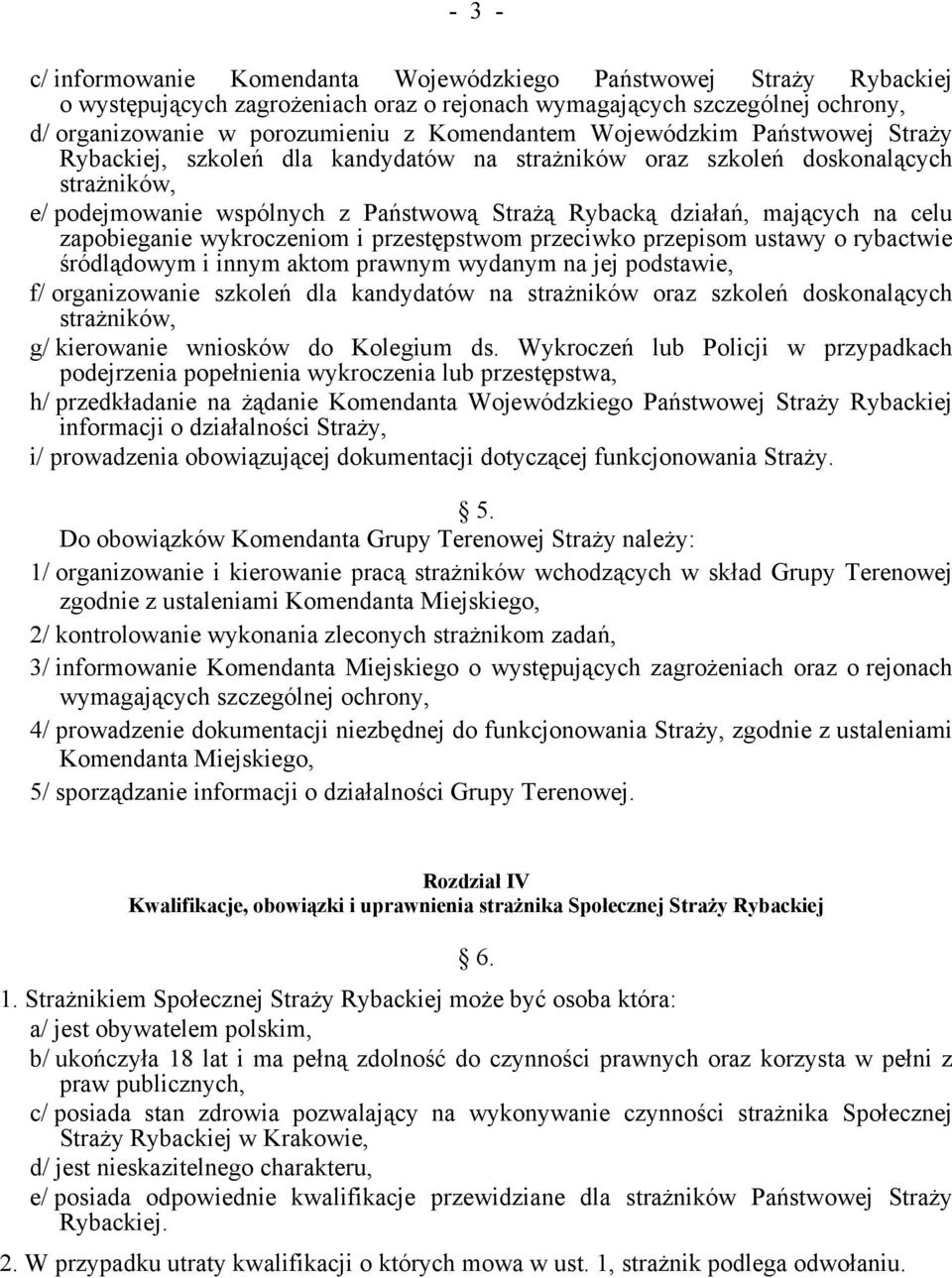 zapobieganie wykroczeniom i przestępstwom przeciwko przepisom ustawy o rybactwie śródlądowym i innym aktom prawnym wydanym na jej podstawie, f/ organizowanie szkoleń dla kandydatów na strażników oraz