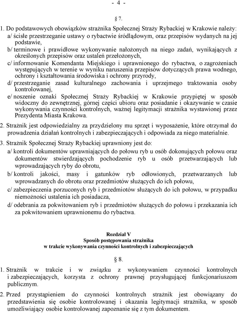 prawidłowe wykonywanie nałożonych na niego zadań, wynikających z określonych przepisów oraz ustaleń przełożonych, c/ informowanie Komendanta Miejskiego i uprawnionego do rybactwa, o zagrożeniach