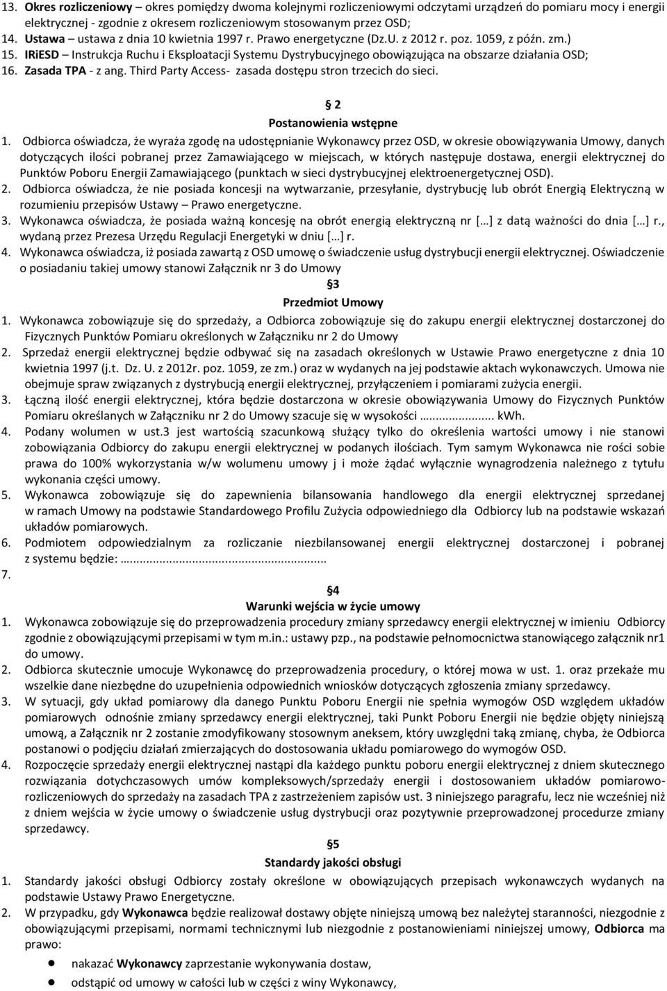 IRiESD Instrukcja Ruchu i Eksploatacji Systemu Dystrybucyjnego obowiązująca na obszarze działania OSD; 16. Zasada TPA - z ang. Third Party Access- zasada dostępu stron trzecich do sieci.