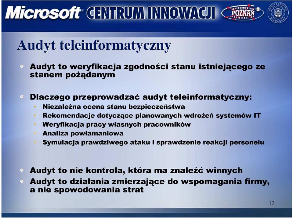 Weryfikacja pracy własnych pracowników Analiza powłamaniowa Symulacja prawdziwego ataku i sprawdzenie reakcji personelu