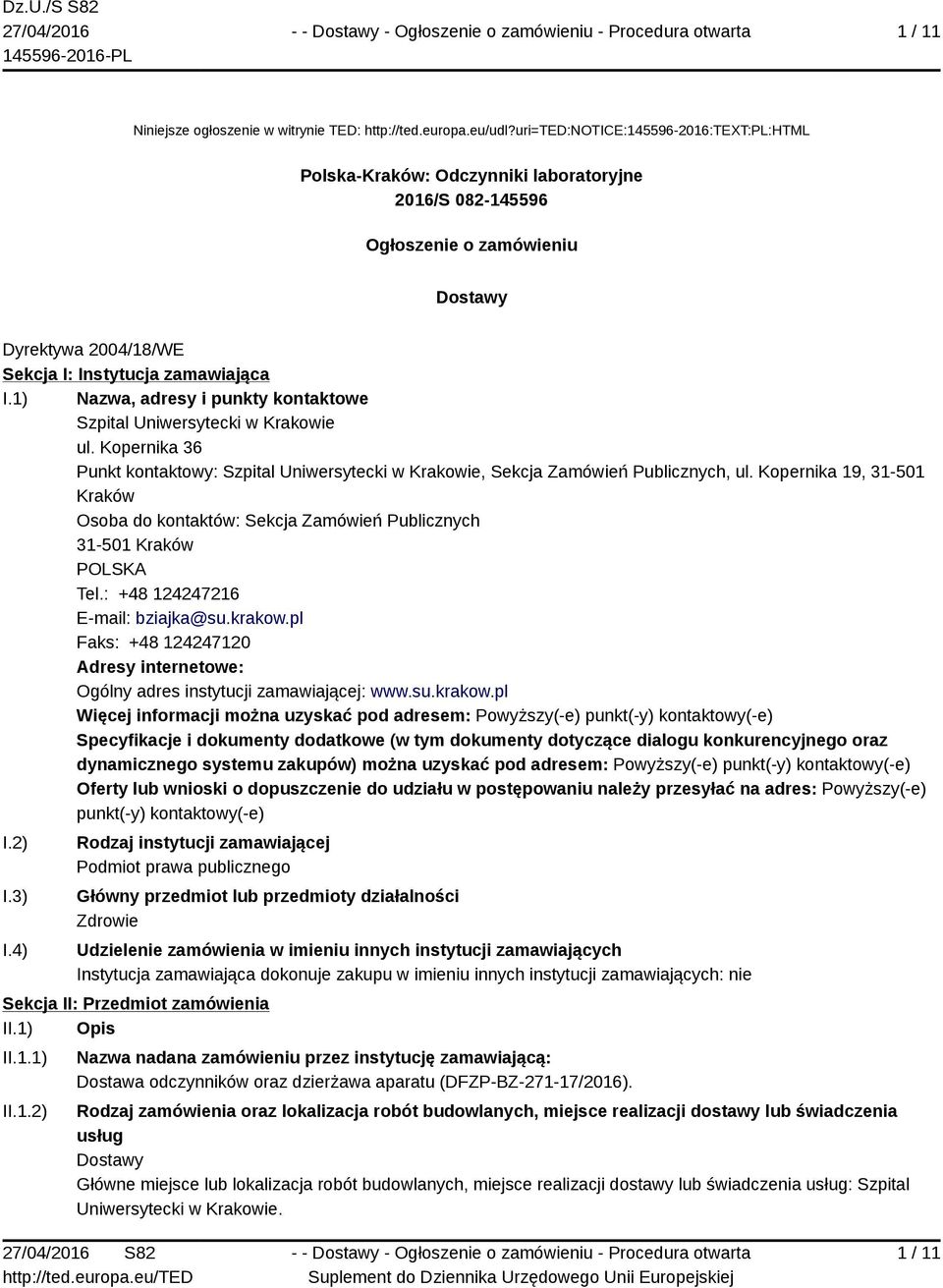 1) Nazwa, adresy i punkty kontaktowe Szpital Uniwersytecki w Krakowie ul. Kopernika 36 Punkt kontaktowy: Szpital Uniwersytecki w Krakowie, Sekcja Zamówień Publicznych, ul.