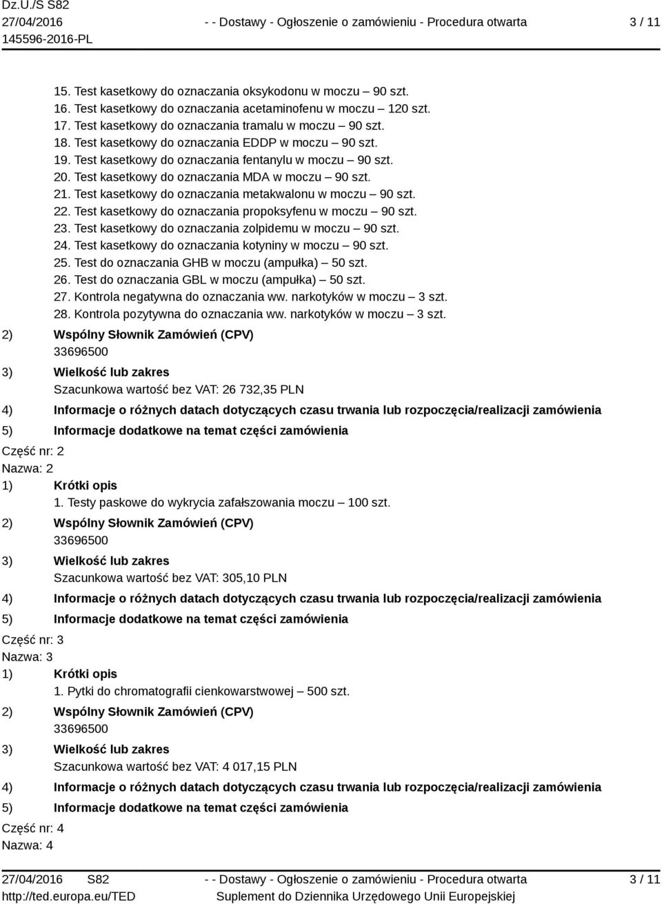 Test kasetkowy do oznaczania metakwalonu w moczu 90 szt. 22. Test kasetkowy do oznaczania propoksyfenu w moczu 90 szt. 23. Test kasetkowy do oznaczania zolpidemu w moczu 90 szt. 24.