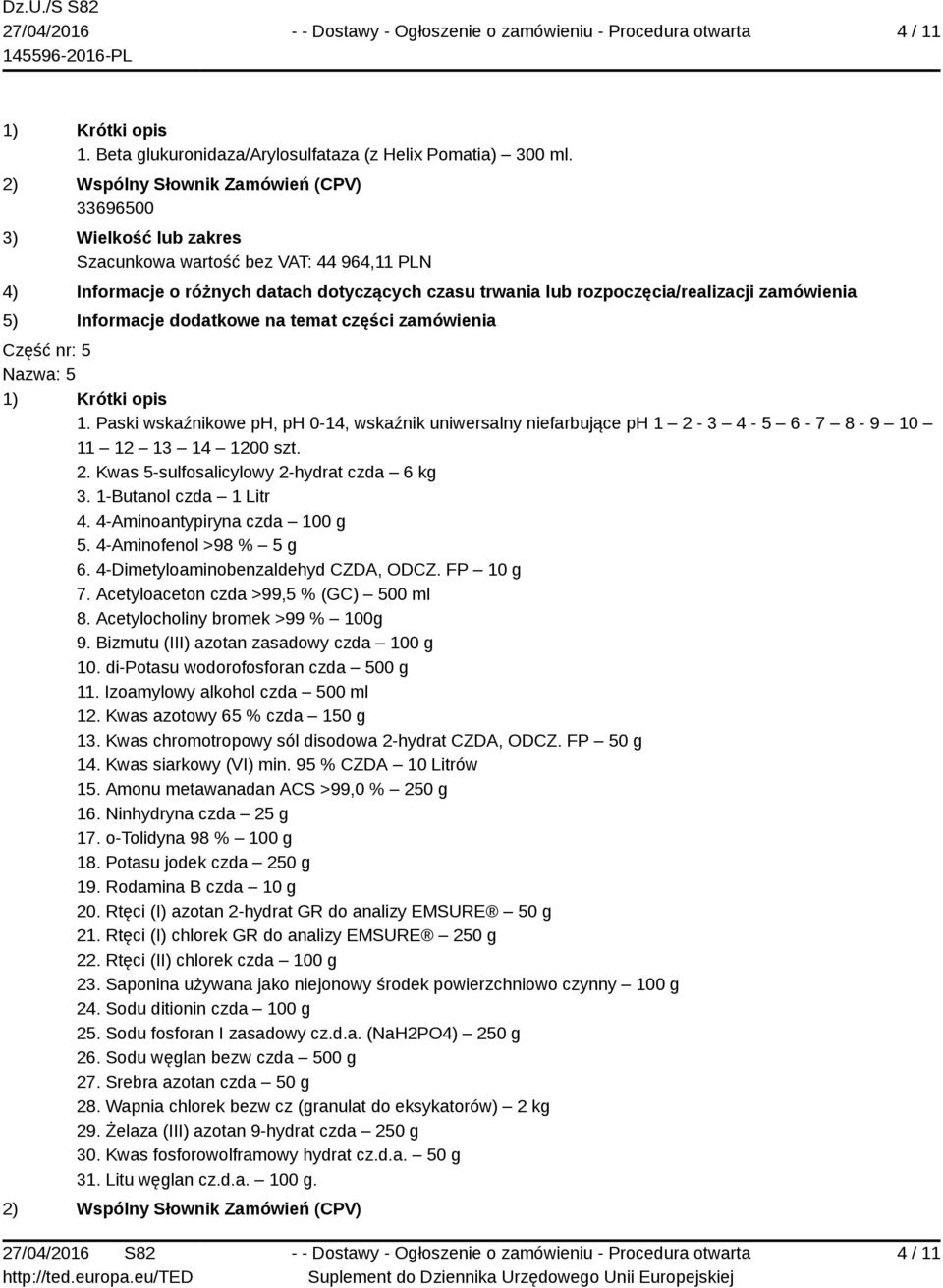 4-Aminoantypiryna czda 100 g 5. 4-Aminofenol >98 % 5 g 6. 4-Dimetyloaminobenzaldehyd CZDA, ODCZ. FP 10 g 7. Acetyloaceton czda >99,5 % (GC) 500 ml 8. Acetylocholiny bromek >99 % 100g 9.