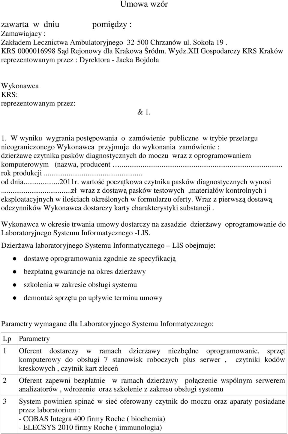 1. W wyniku wygrania postępowania o zamówienie publiczne w trybie przetargu nieograniczonego Wykonawca przyjmuje do wykonania zamówienie : dzierżawę czytnika pasków diagnostycznych do moczu wraz z