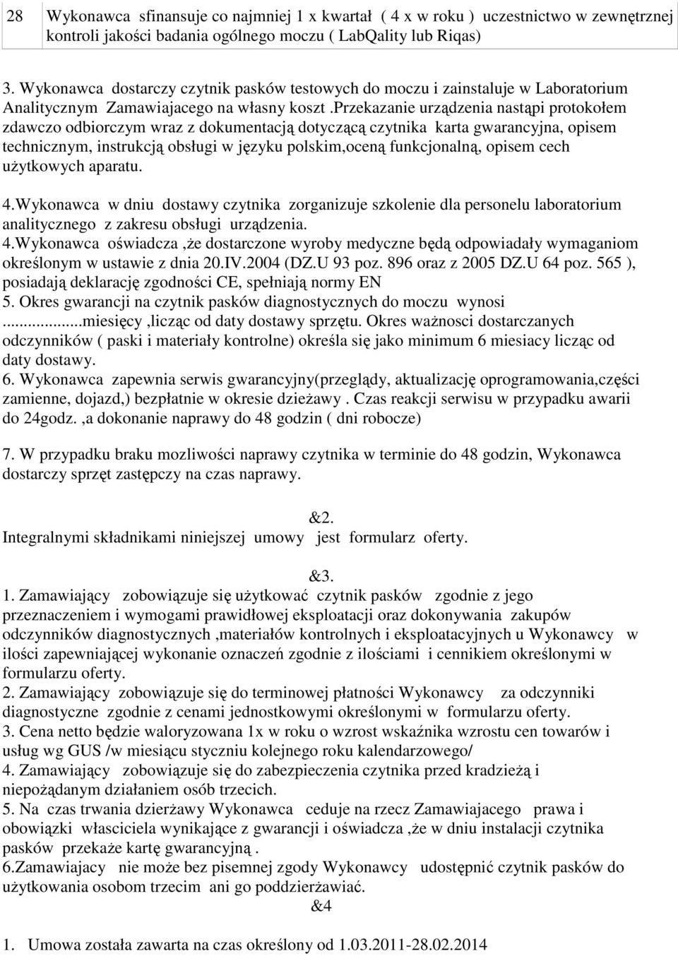 przekazanie urządzenia nastąpi protokołem zdawczo odbiorczym wraz z dokumentacją dotyczącą czytnika karta gwarancyjna, opisem technicznym, instrukcją obsługi w języku polskim,oceną funkcjonalną,