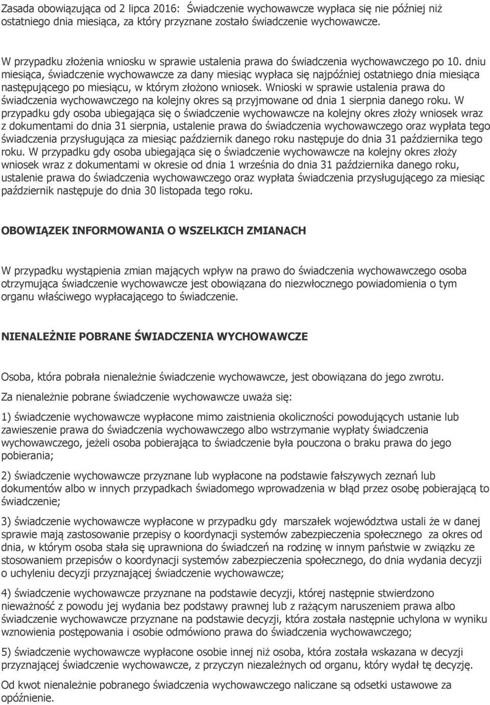 dniu miesiąca, świadczenie wychowawcze za dany miesiąc wypłaca się najpóźniej ostatniego dnia miesiąca następującego po miesiącu, w którym złożono wniosek.