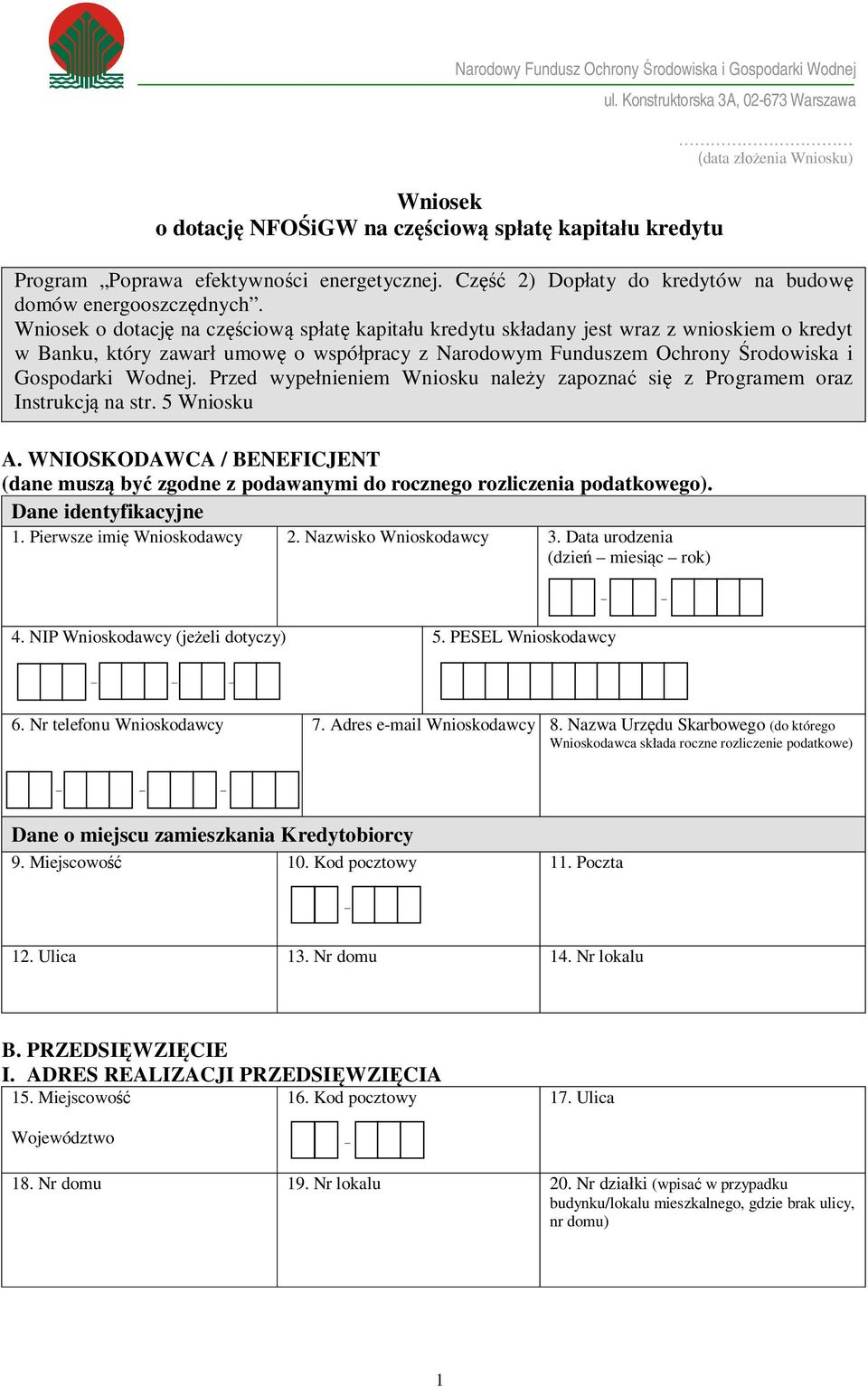 Wniosek o dotacj na cz ciow sp at kapita u kredytu sk adany jest wraz z wnioskiem o kredyt w Banku, który zawar umow o wspó pracy z Narodowym Funduszem Ochrony rodowiska i Gospodarki Wodnej.