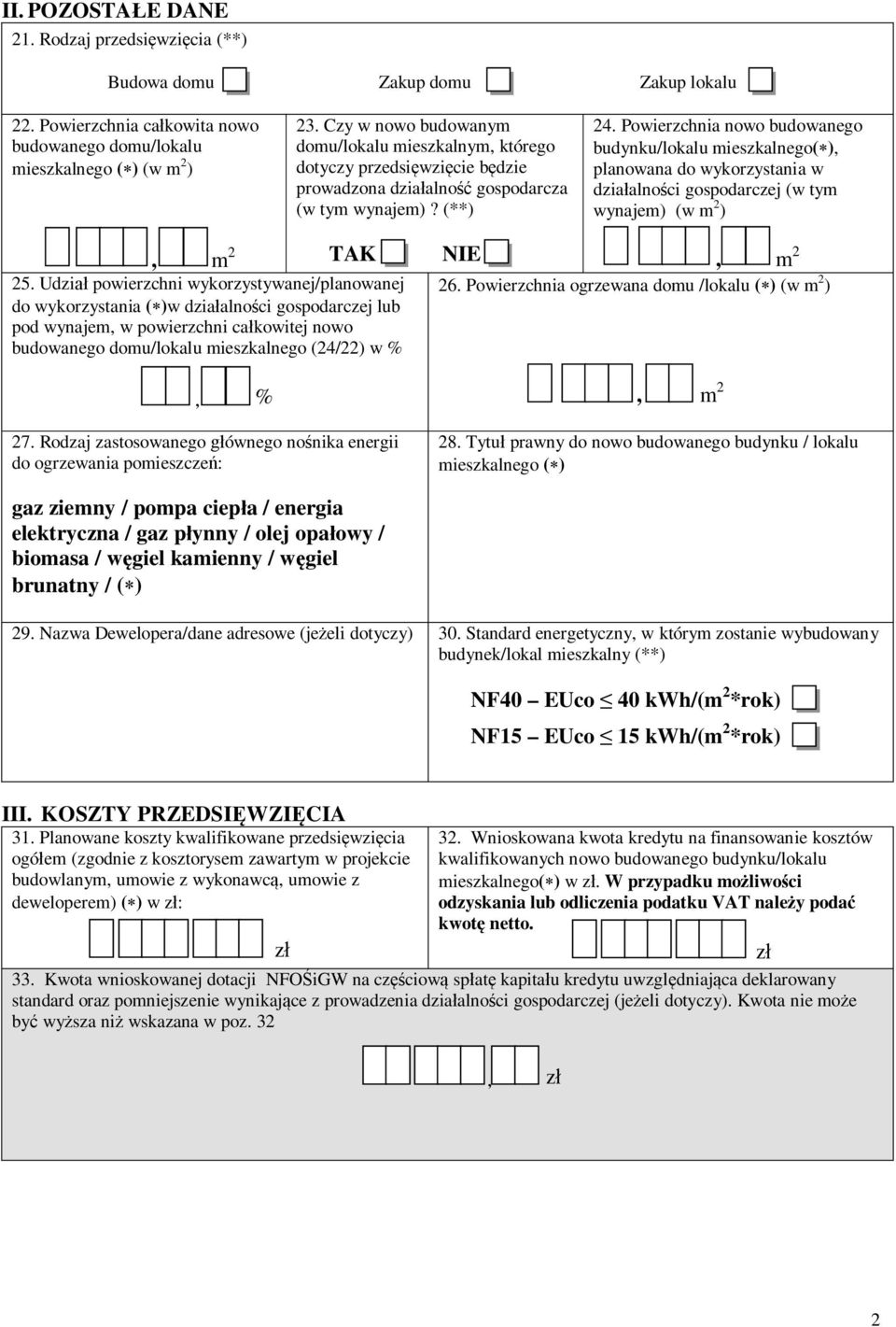 Powierzchnia nowo budowanego budynku/lokalu mieszkalnego( ), planowana do wykorzystania w dzia alno ci gospodarczej (w tym wynajem) (w m 2 ), m 2 TAK 25.