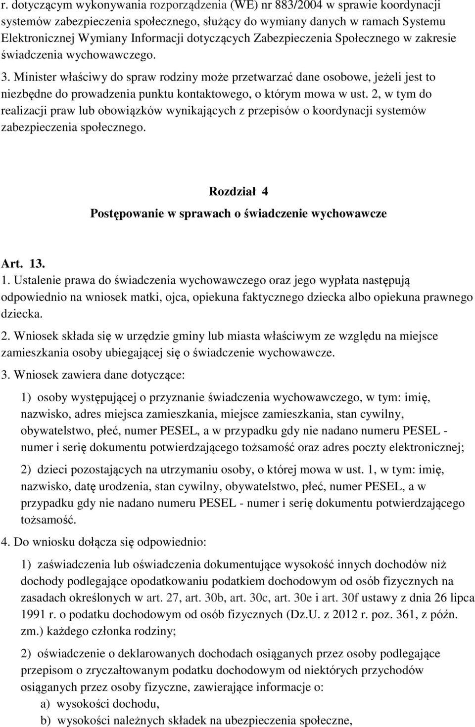 Minister właściwy do spraw rodziny może przetwarzać dane osobowe, jeżeli jest to niezbędne do prowadzenia punktu kontaktowego, o którym mowa w ust.