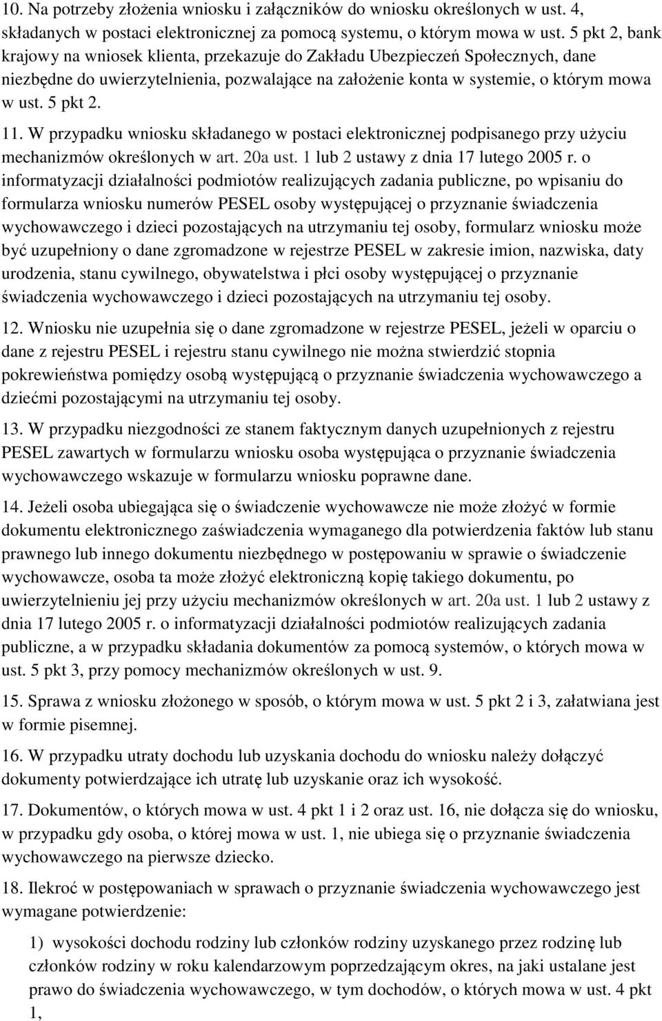 11. W przypadku wniosku składanego w postaci elektronicznej podpisanego przy użyciu mechanizmów określonych w art. 20a ust. 1 lub 2 ustawy z dnia 17 lutego 2005 r.