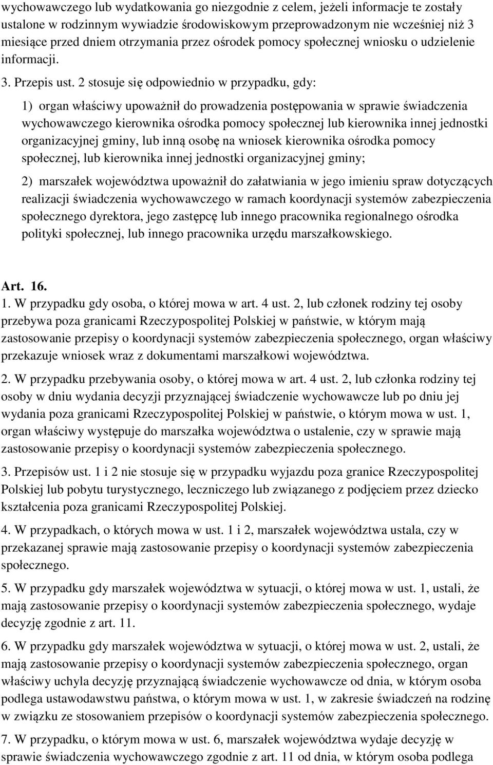 2 stosuje się odpowiednio w przypadku, gdy: 1) organ właściwy upoważnił do prowadzenia postępowania w sprawie świadczenia wychowawczego kierownika ośrodka pomocy społecznej lub kierownika innej