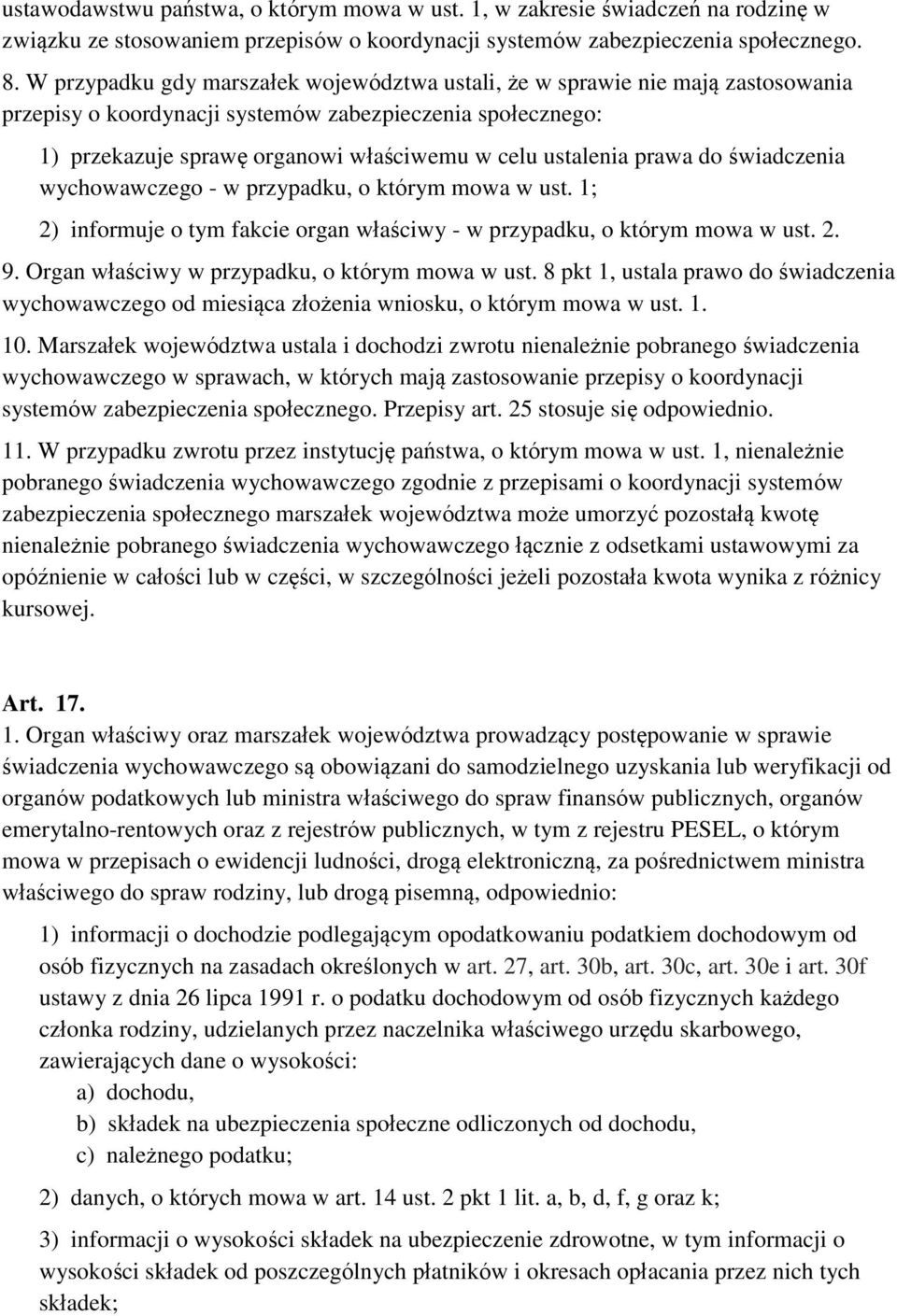 prawa do świadczenia wychowawczego - w przypadku, o którym mowa w ust. 1; 2) informuje o tym fakcie organ właściwy - w przypadku, o którym mowa w ust. 2. 9.