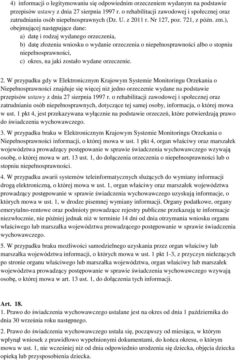 ), obejmującej następujące dane: a) datę i rodzaj wydanego orzeczenia, b) datę złożenia wniosku o wydanie orzeczenia o niepełnosprawności albo o stopniu niepełnosprawności, c) okres, na jaki zostało