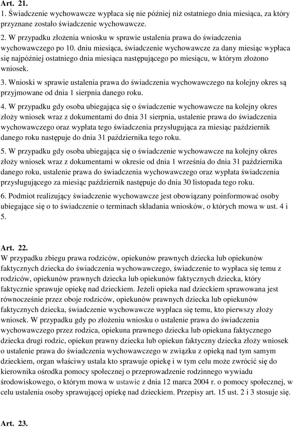 Wnioski w sprawie ustalenia prawa do świadczenia wychowawczego na kolejny okres są przyjmowane od dnia 1 sierpnia danego roku. 4.