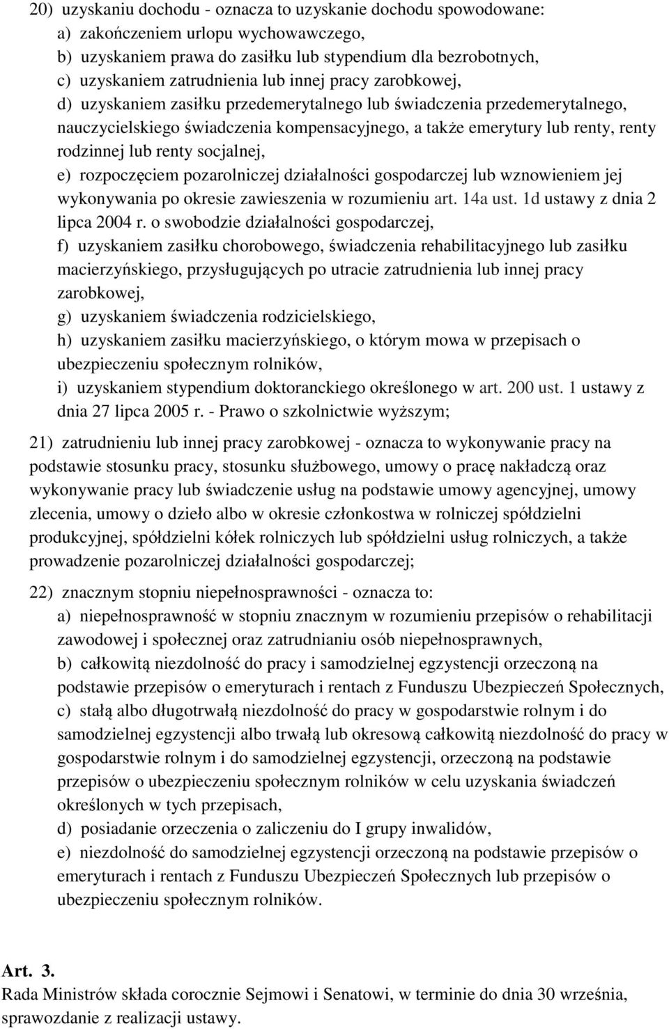 socjalnej, e) rozpoczęciem pozarolniczej działalności gospodarczej lub wznowieniem jej wykonywania po okresie zawieszenia w rozumieniu art. 14a ust. 1d ustawy z dnia 2 lipca 2004 r.