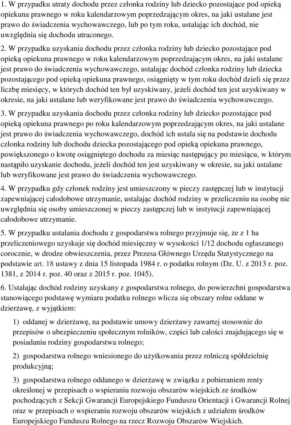 W przypadku uzyskania dochodu przez członka rodziny lub dziecko pozostające pod opieką opiekuna prawnego w roku kalendarzowym poprzedzającym okres, na jaki ustalane jest prawo do świadczenia